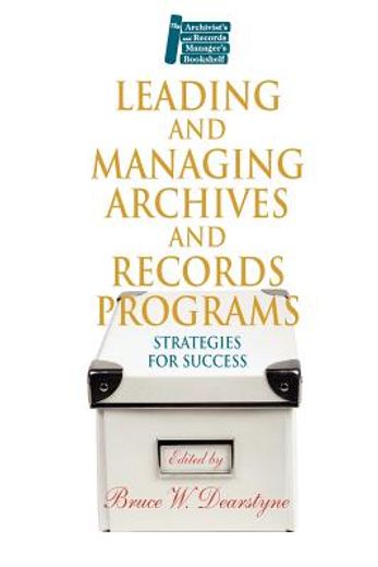 leading and managing archives and records programs,strategies for success