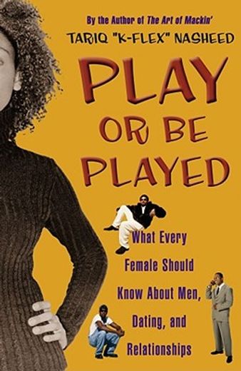 play or be played,what every female should know about men, dating, and relationships (en Inglés)