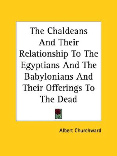 the chaldeans and their relationship to the egyptians and the babylonians and their offerings to the dead