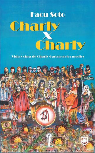 Charly x Charly. Vida y obra de Charly García en los medios