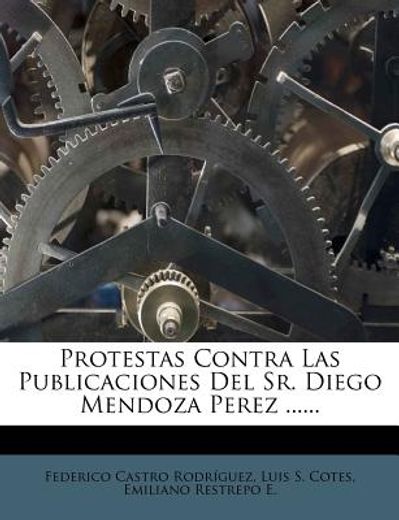 protestas contra las publicaciones del sr. diego mendoza perez ...... (in Spanish)