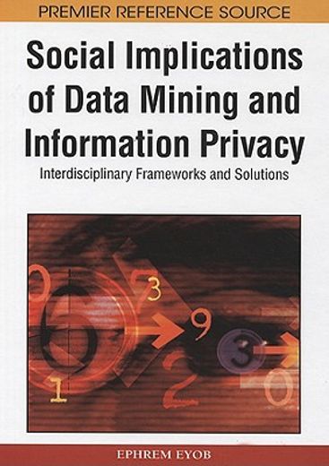 social implications of data mining and information privacy,interdisciplinary frameworks and solutions