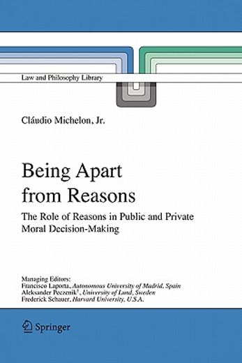 being apart from reasons,the role of reasons in public and private moral decision-making