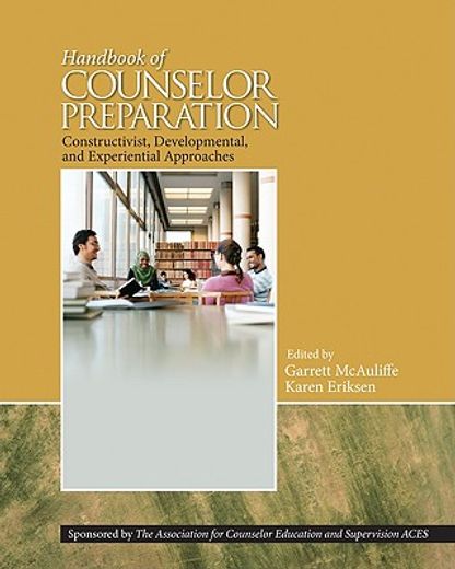 handbook of counselor preparation,constructivist, developmental, and experiential approaches