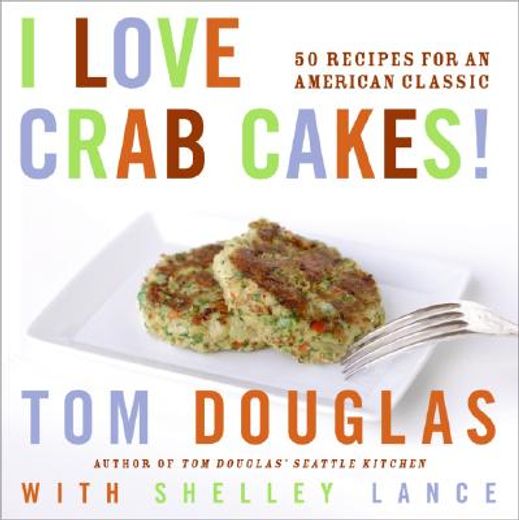 i love crab cakes!,50 recipes for an american classic