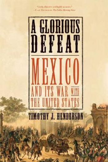 a glorious defeat,mexico and its war with the united states