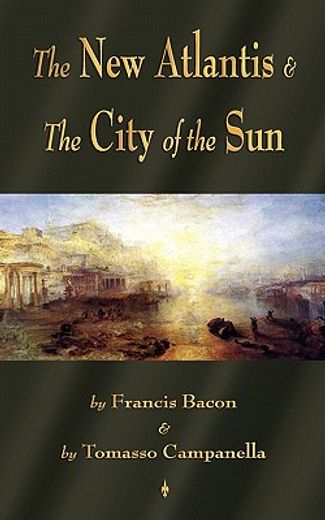 the new atlantis and the city of the sun: two classic utopias (en Inglés)