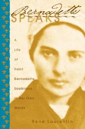 bernadette speaks: a live of saint bernadette soubirous in her own words (in English)