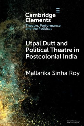 Utpal Dutt and Political Theatre in Postcolonial India (en Inglés)