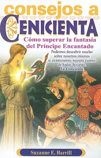 Consejos A Cenicienta: Para Ayudarle A Superar la Fantasia del Principe Encantado = Enlightening Cinderella