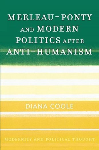 merleau-ponty and modern politics after anti-humanism