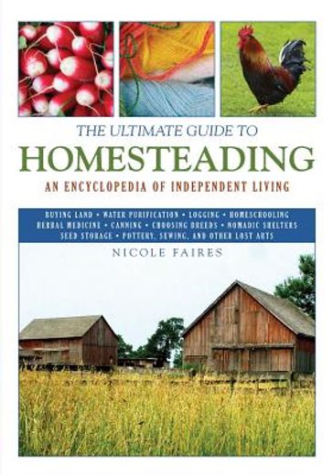 the ultimate guide to homesteading,an encyclopedia of independent living