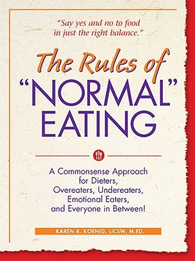 the rules of "normal" eating,a commonsense approach for dieters, overeaters, undereaters, emotional eaters, and everyone in betwe