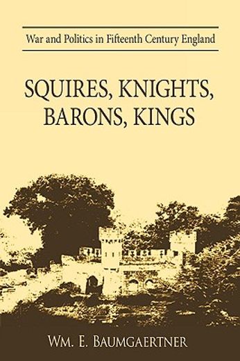 squires, knights, barons, kings,war and politics in fifteenth century england