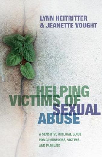 helping victims of sexual abuse,a sensitive biblical guide for counselors, victims, and families