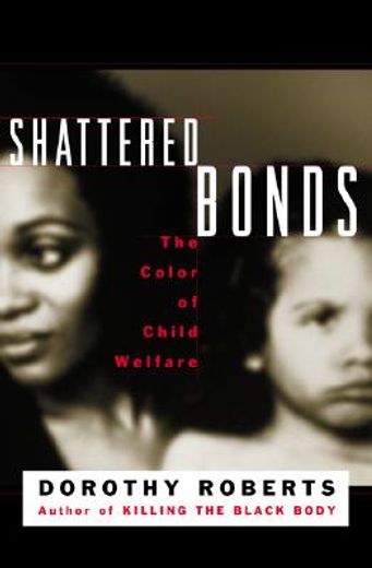 shattered bonds,the color of child welfare