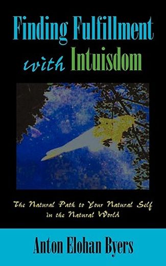 finding fulfillment with intuisdom,the natural path to your natural self in the natural world
