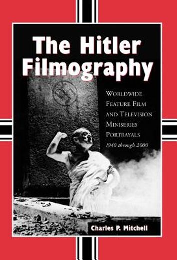 the hitler filmography,worldwide feature film and television miniseries portrayals, 1940 through 2000