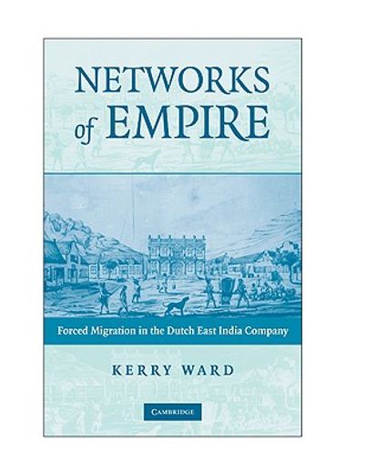 networks of empire,forced migration in the dutch east india company