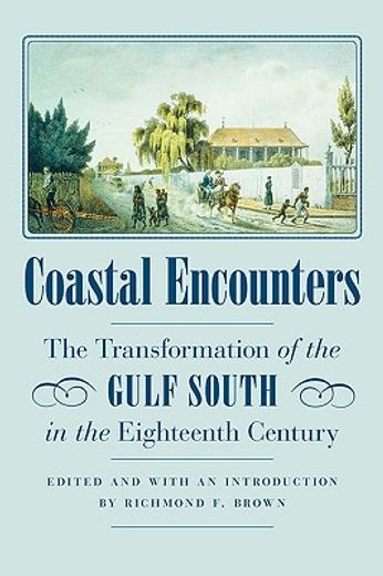 coastal encounters,the transformation of the gulf south in the eighteenth century