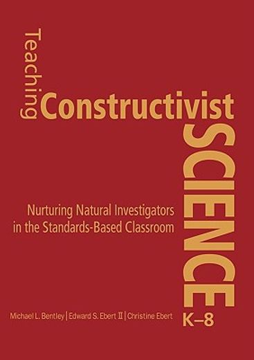 teaching constructivist science, k-8,nurturing natural investigators in the standards-based classroom