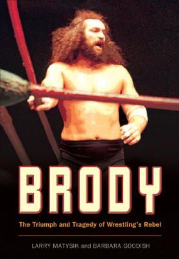 brody,the triumph and tragedy of wrestling´s rebel