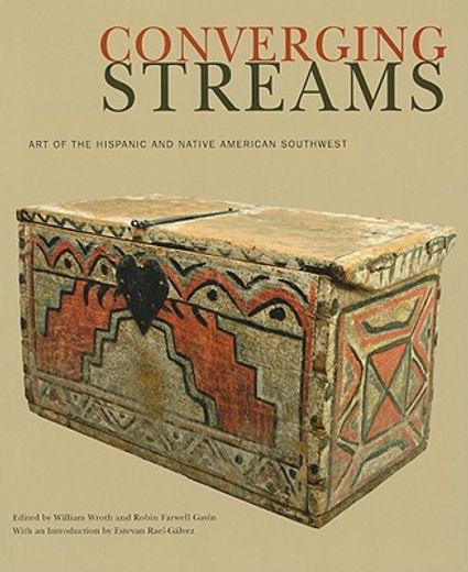 converging streams,art of the hispanic and native american southwest from preconquest times to the twentieth century