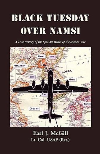 black tuesday over namsi: a true history of the epic air battle of the korean war (en Inglés)