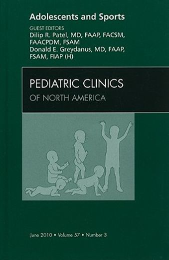 Adolescents and Sports, an Issue of Pediatric Clinics: Volume 57-3