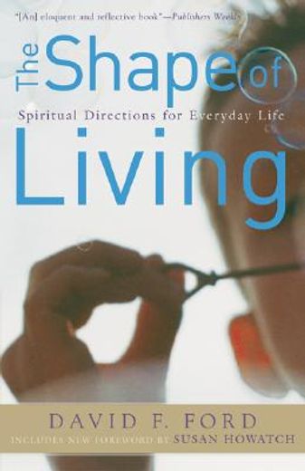 the shape of living,spiritual directions for everyday life (en Inglés)