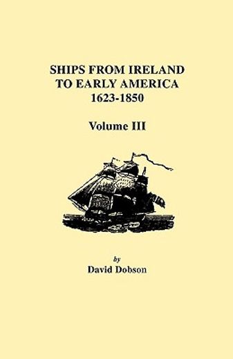 ships from ireland to early america, 1623-1850 (en Inglés)