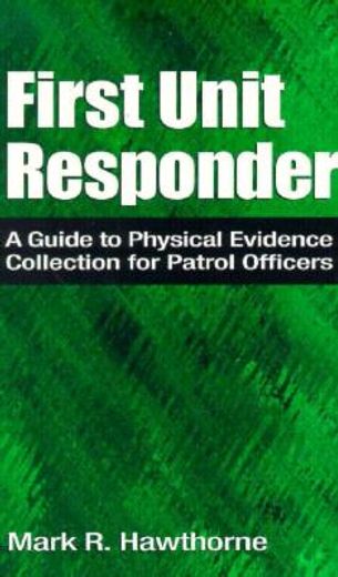 first unit responder,a guide to physical evidence collection for patrol officers