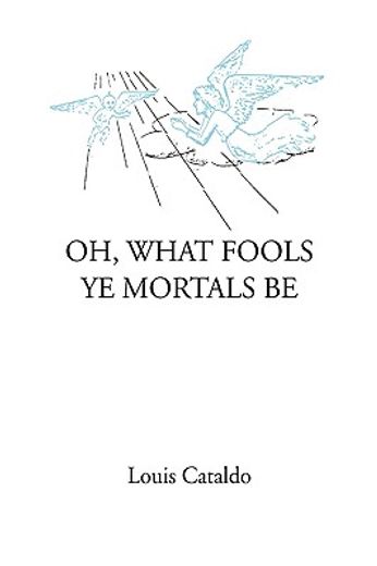 oh, what fools ye mortals be