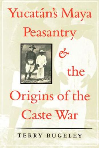yucatan ` s maya peasantry and the origins of the caste war