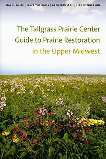the tallgrass prairie center guide to prairie restoration in the upper midwest