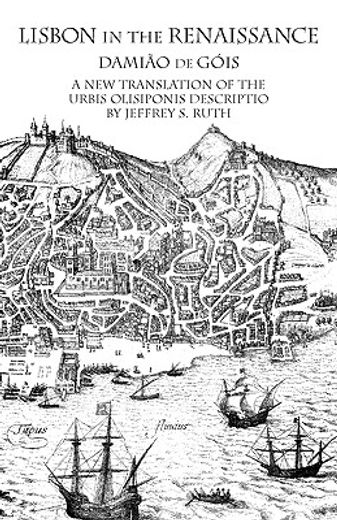 lisbon in the renaissance: a new translation of the urbis olisiponis description (en Inglés)