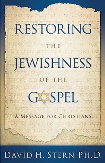 Restoring the Jewishness of the Gospel: A Message for Christians (en Inglés)