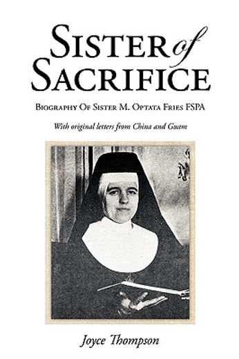 sister of sacrifice,biography of sister m. optata fries fspa (en Inglés)