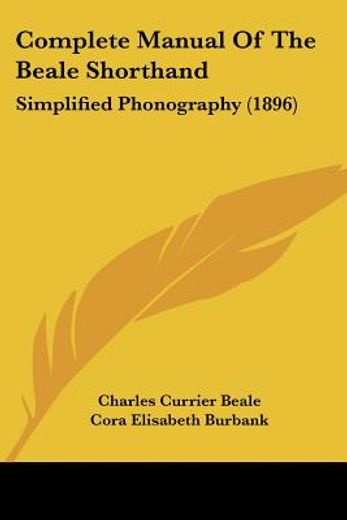 complete manual of the beale shorthand,simplified phonography