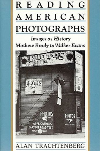 Reading American Photographs: Images as History, Mathew Brady to Walker Evans (en Inglés)