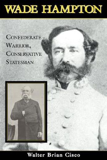 wade hampton,confederate warrior, conservative statesman