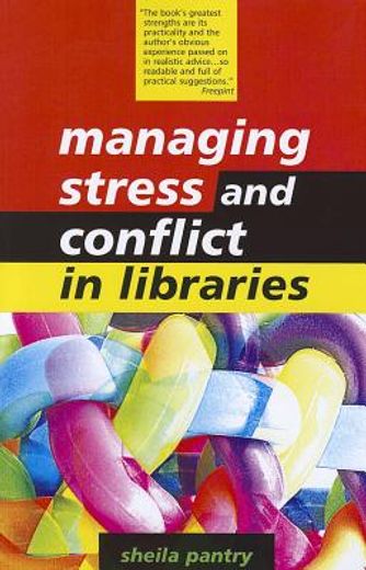 Managing Stress and Conflict in Libraries (en Inglés)