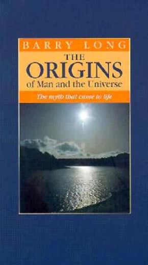 the origins of man and the universe,the myth that came to life