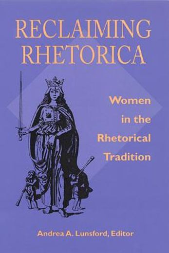 reclaiming rhetorica,women in the rhetorical tradition