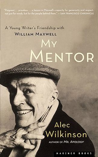 my mentor,a young writer´s friendship with william maxwell (in English)