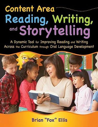 content area reading, writing, and storytelling,a dynamic tool for improving reading and writing across the curriculum through oral language develop