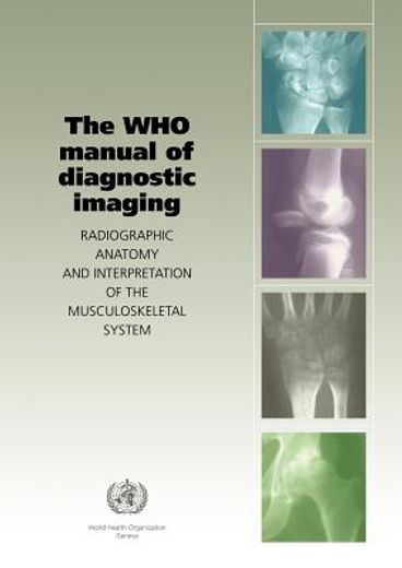 who manual of diagnostic imaging,radiographic anatomy and interpretation of the muskuloskeletal