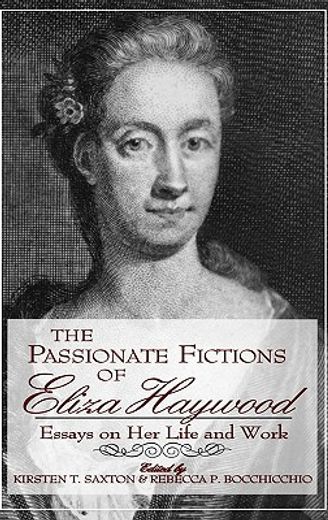 the passionate fictions of eliza haywood,essays on her life and work