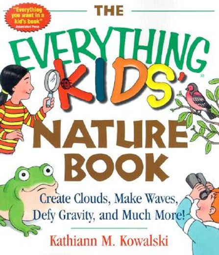 the everything kids´ nature book,create clouds, make waves, defy gravity and much more! (en Inglés)
