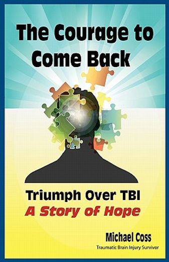 the courage to come back: triumph over tbi - a story of hope (en Inglés)